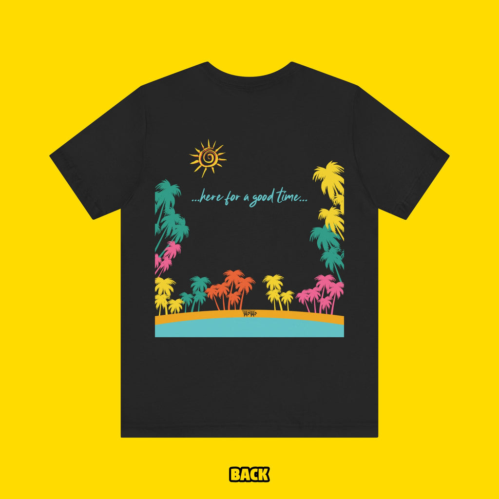 Here For A Good Time Tee