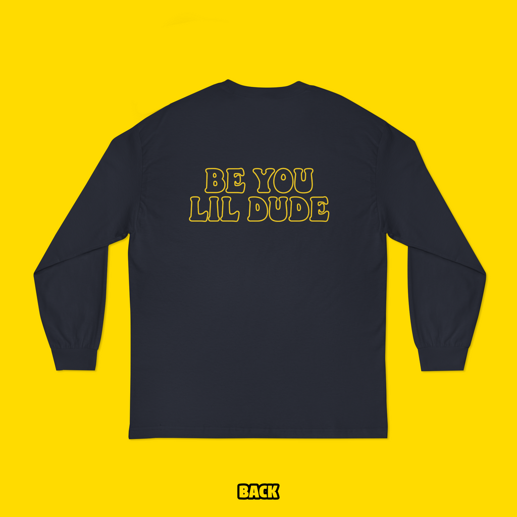 Be You Lil Dude Long Sleeve (Toddler-Kid-Adult)