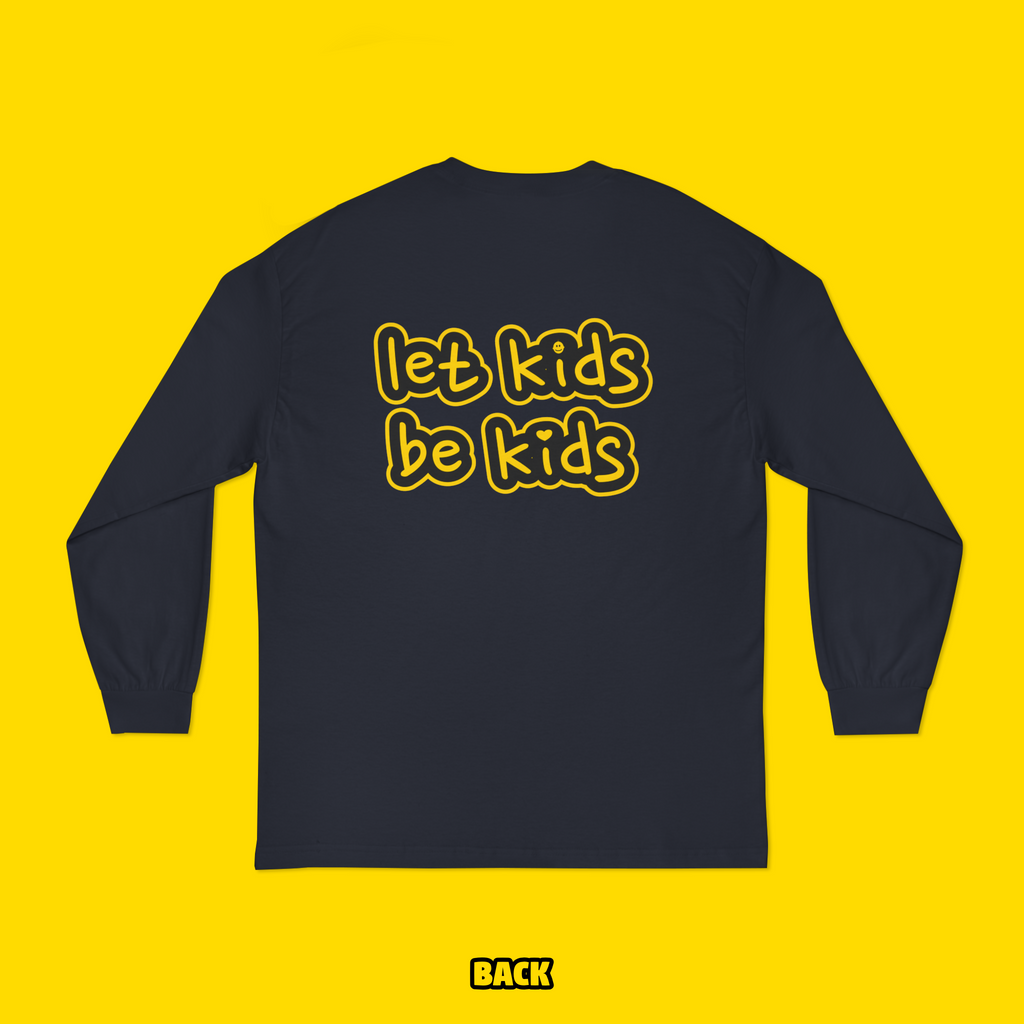 Let Kids Be Kids Long Sleeve (Toddler-Kid-Adult)