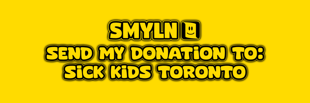 Send My Donation To: Sick Kids Toronto *CLICK ADD TO CART*