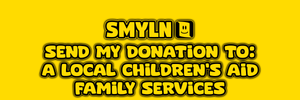 Send My Donation To: a local Children's Aid/Family Services *CLICK ADD TO CART*