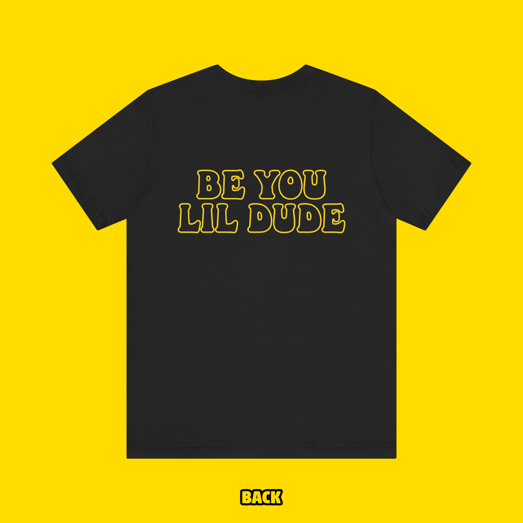 Be You Lil Dude Tee Shirt (Toddler-Kid-Adult)