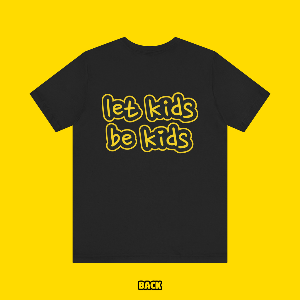 Let Kids Be Kids Tee Shirt (Toddler-Kid-Adult)